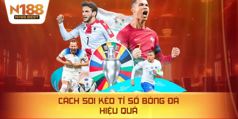 Cách Soi Kèo Tỉ Số Bóng Đá Hiệu Quả