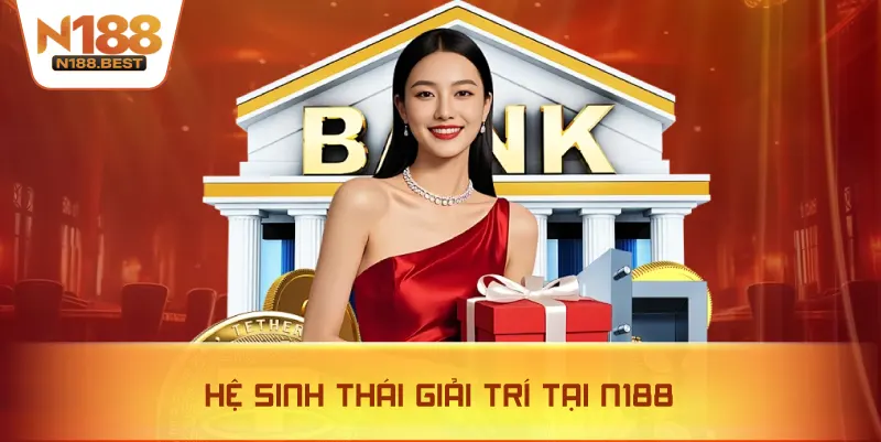 Hệ Sinh Thái Giải Trí Tại N188