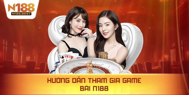 Hướng Dẫn Tham Gia Game Bài N188