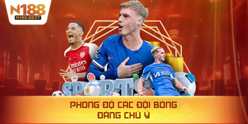Phong Độ Các Đội Bóng Đáng Chú Ý