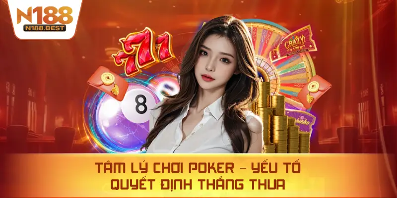 Tâm Lý Chơi Poker – Yếu Tố Quyết Định Thắng Thua