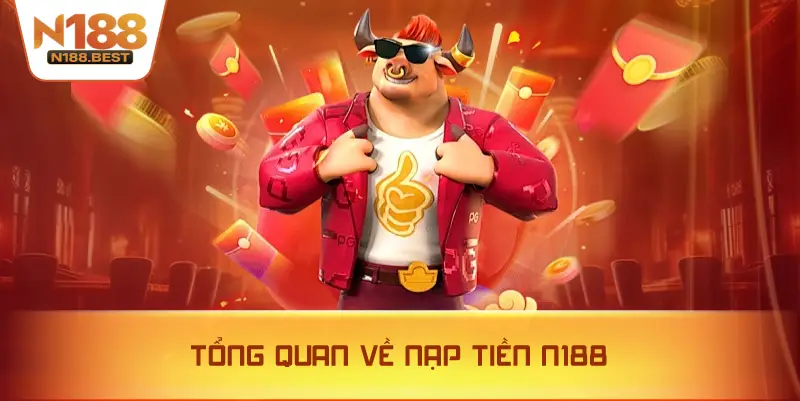 Tổng Quan Về Nạp Tiền N188