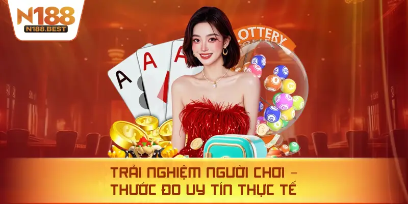 Trải Nghiệm Người Chơi – Thước Đo Uy Tín Thực Tế
